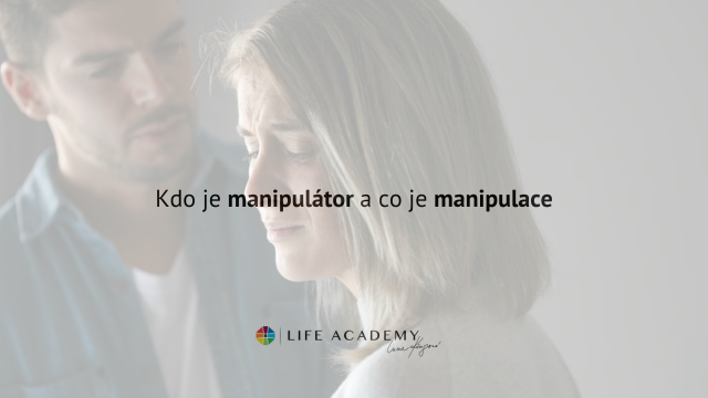 Kdo je manipulátor a jak jej mám poznat? Co jsou známky manipulace? V Life Academy vám poradíme.