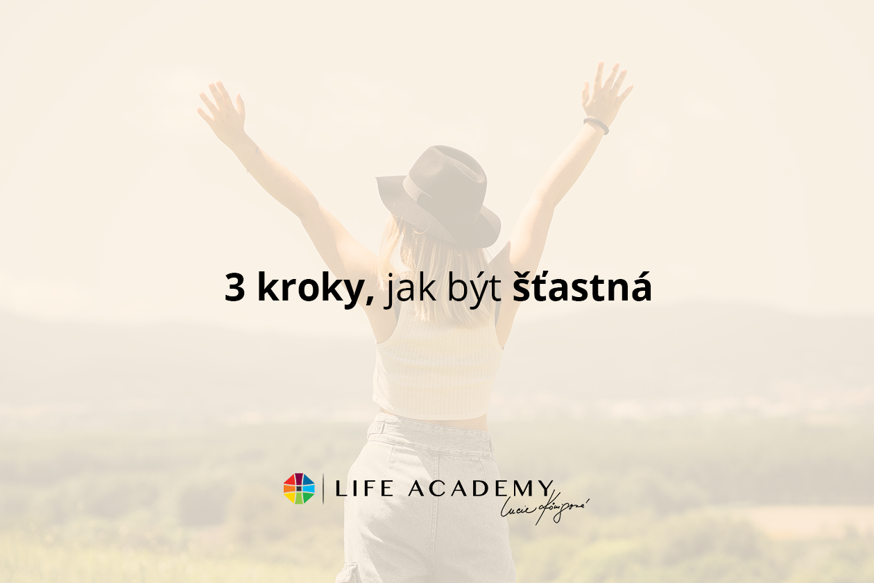 Co mám dělat, abych byla šťastná? Objevte 3 efektivní kroky díky koučům z Life Academy. Poradíme vám.