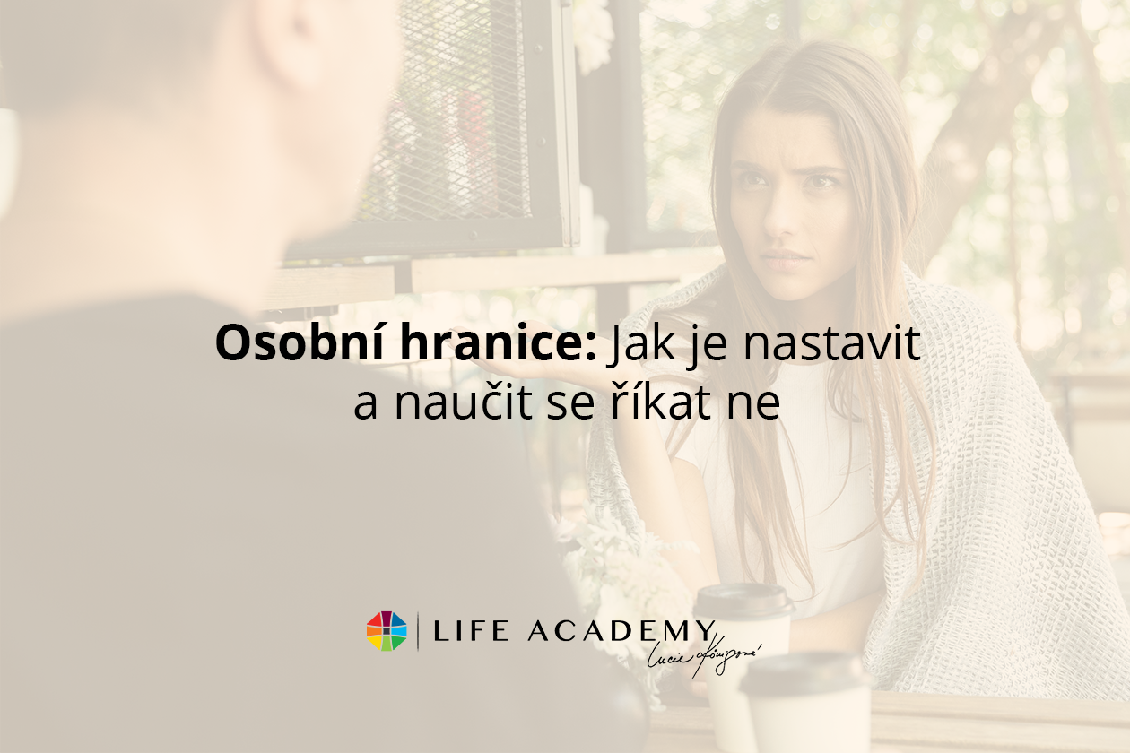 Nevíte, jak si nastavit osobní hranice a přestat říkat ano všemu? Naučte se zdravě říkat ne díky Life Academy. Zjistěte více.