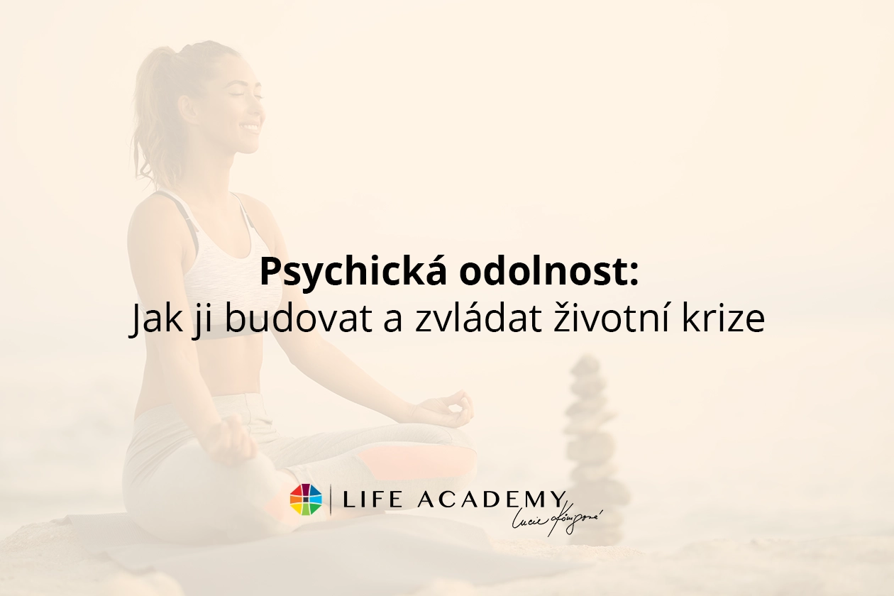 Psychická odolnost: Jak ji budovat a zvládat životní krize